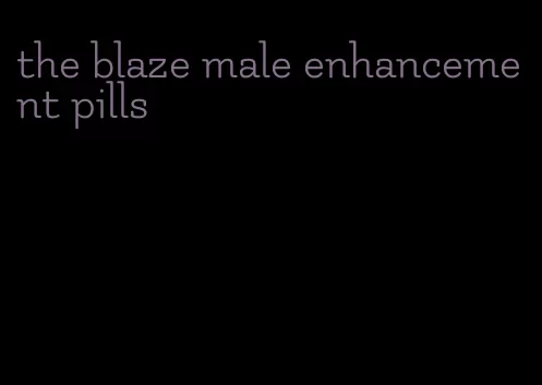 the blaze male enhancement pills