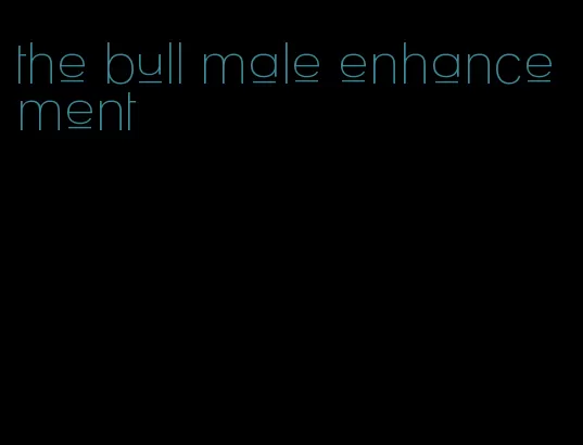 the bull male enhancement