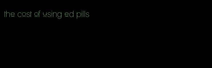 the cost of using ed pills