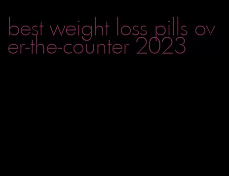 best weight loss pills over-the-counter 2023