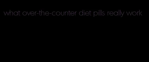 what over-the-counter diet pills really work