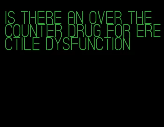 is there an over the counter drug for erectile dysfunction