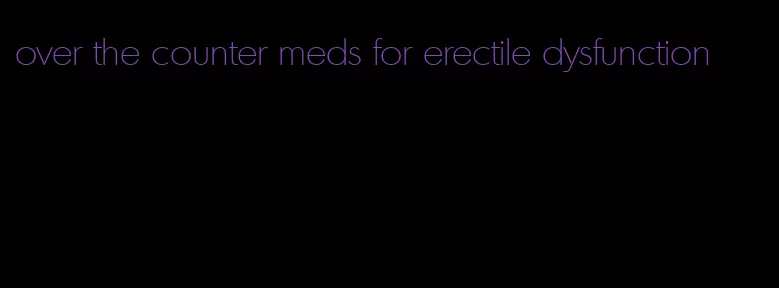 over the counter meds for erectile dysfunction