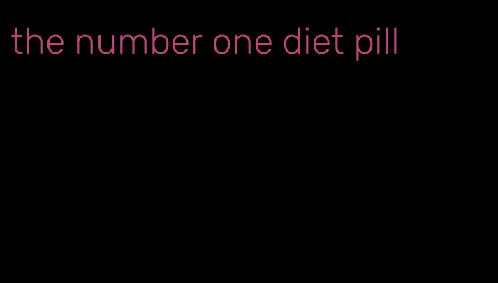 the number one diet pill