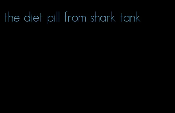 the diet pill from shark tank