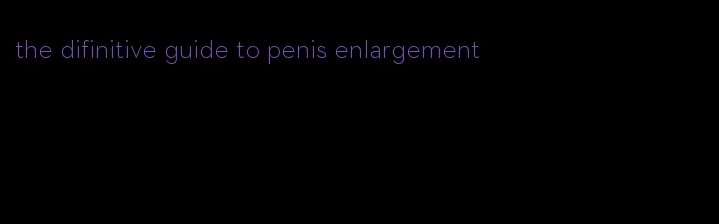 the difinitive guide to penis enlargement