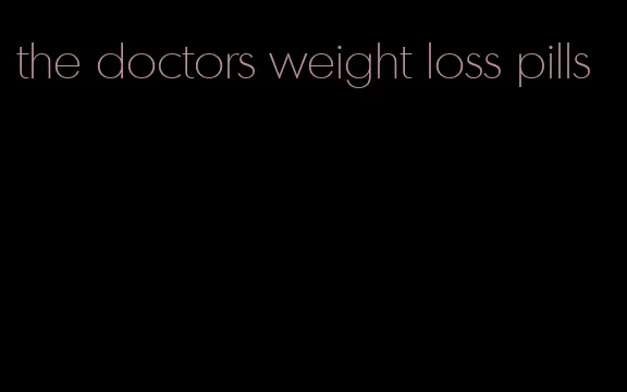 the doctors weight loss pills