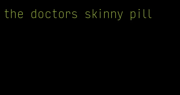 the doctors skinny pill