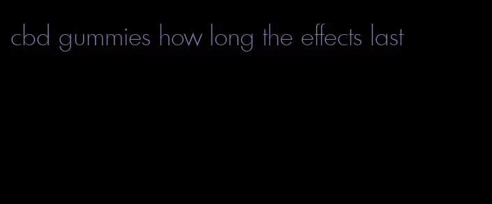 cbd gummies how long the effects last