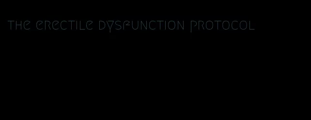 the erectile dysfunction protocol