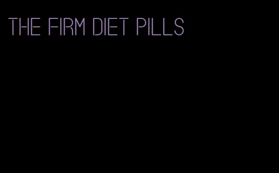 the firm diet pills