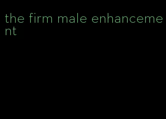 the firm male enhancement