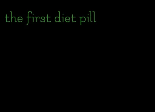 the first diet pill