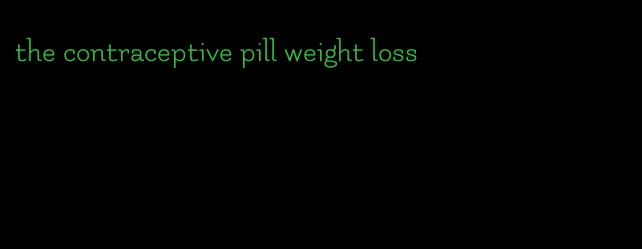 the contraceptive pill weight loss