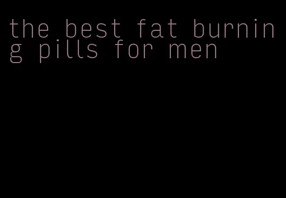 the best fat burning pills for men