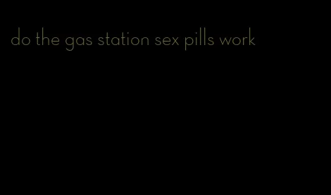 do the gas station sex pills work