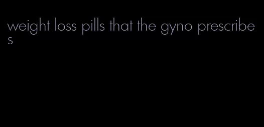 weight loss pills that the gyno prescribes