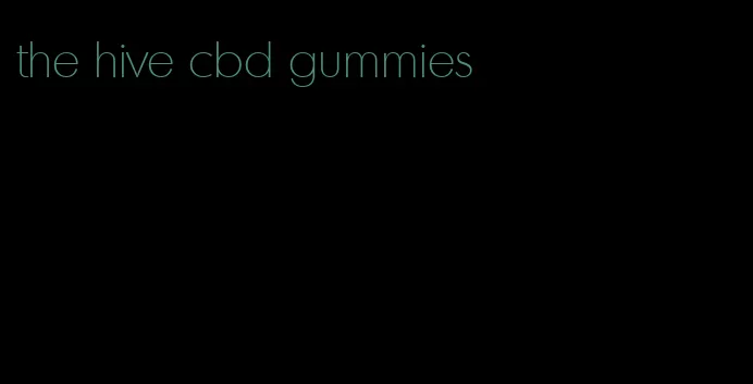 the hive cbd gummies