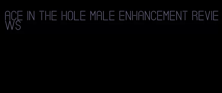 ace in the hole male enhancement reviews