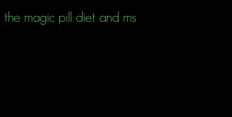 the magic pill diet and ms