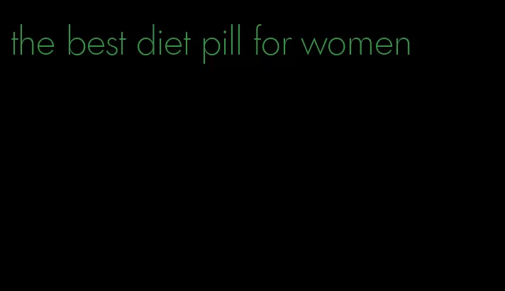 the best diet pill for women