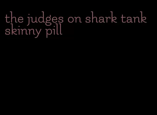 the judges on shark tank skinny pill