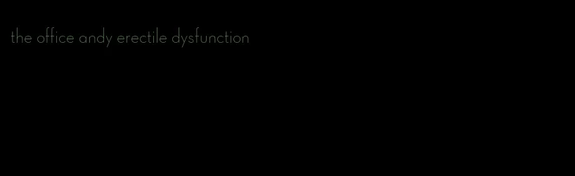 the office andy erectile dysfunction