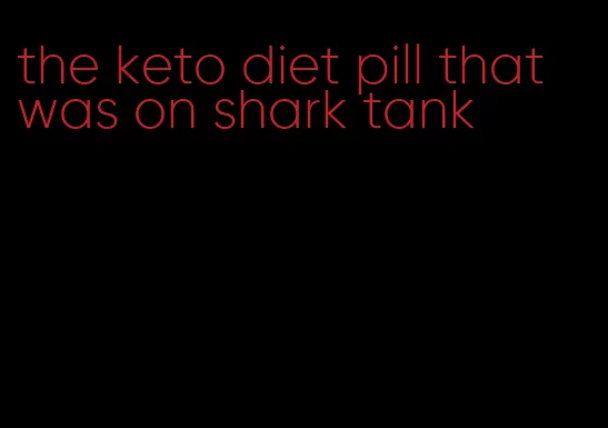 the keto diet pill that was on shark tank