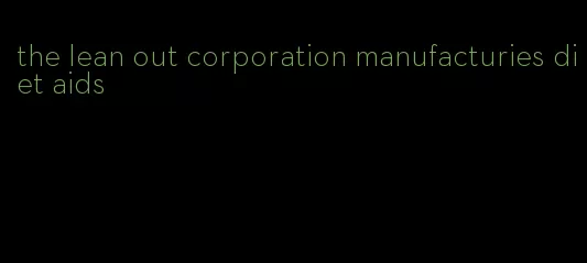 the lean out corporation manufacturies diet aids