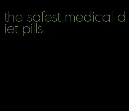 the safest medical diet pills