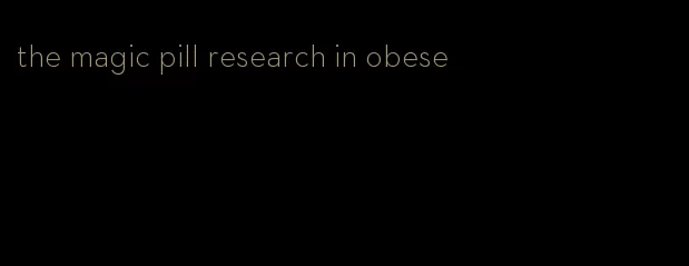 the magic pill research in obese