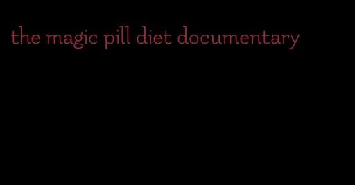 the magic pill diet documentary