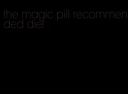 the magic pill recommended diet