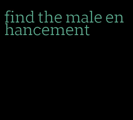 find the male enhancement