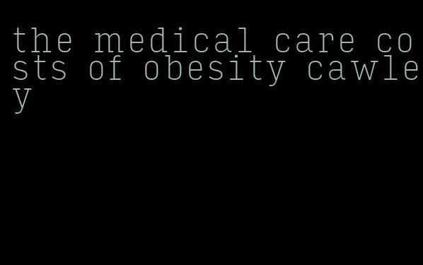 the medical care costs of obesity cawley