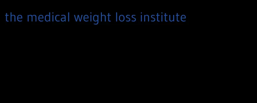 the medical weight loss institute