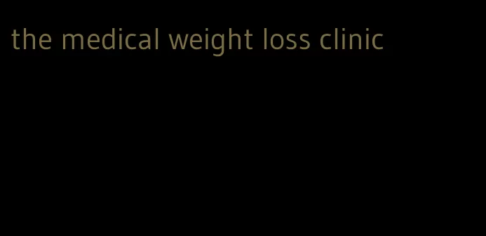 the medical weight loss clinic