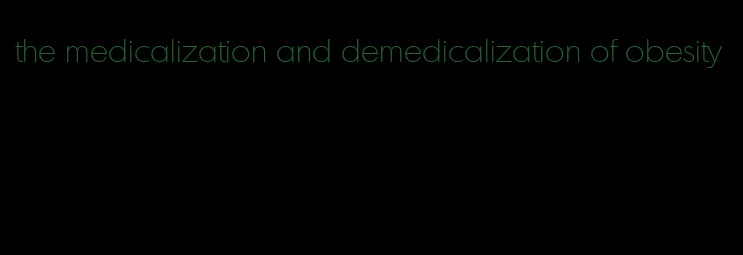 the medicalization and demedicalization of obesity