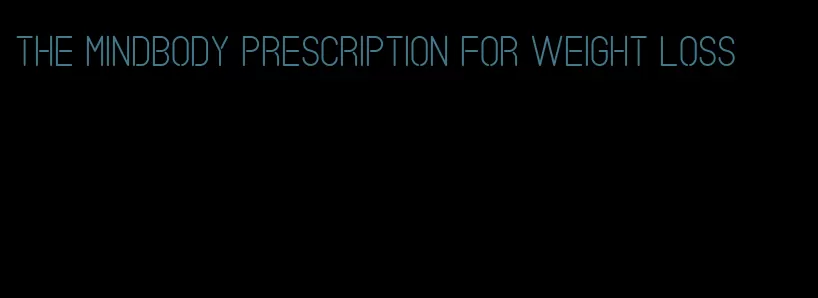 the mindbody prescription for weight loss