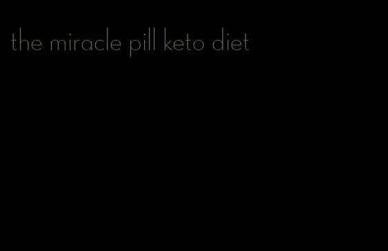 the miracle pill keto diet