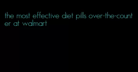 the most effective diet pills over-the-counter at walmart