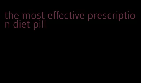 the most effective prescription diet pill