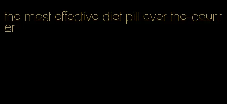 the most effective diet pill over-the-counter