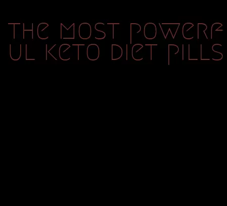 the most powerful keto diet pills