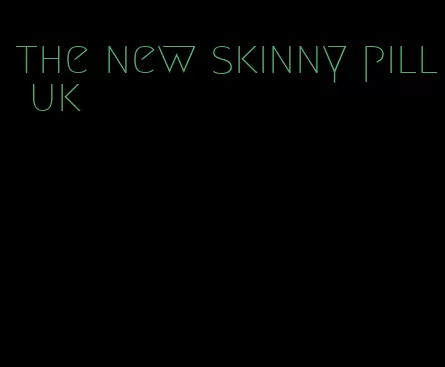 the new skinny pill uk