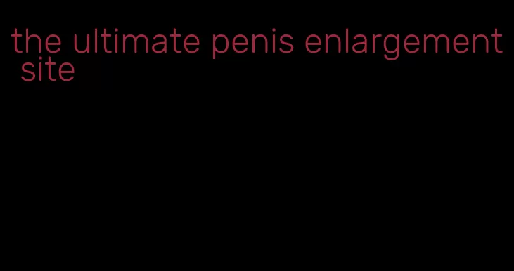 the ultimate penis enlargement site