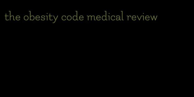 the obesity code medical review