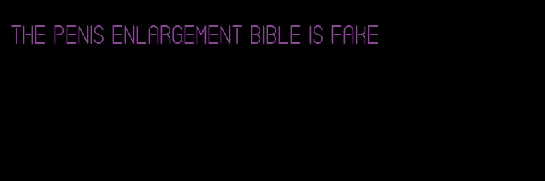 the penis enlargement bible is fake