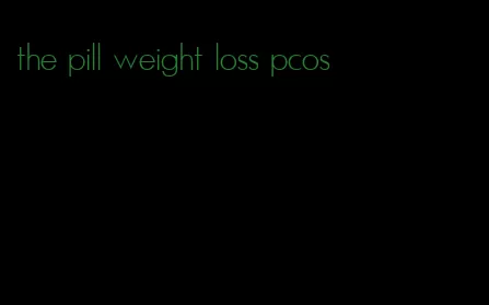 the pill weight loss pcos