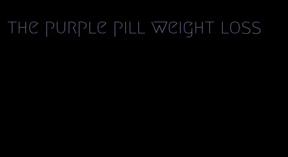 the purple pill weight loss